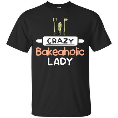 Crazy Bakeaholic Lady Baking Lover Shirt Black