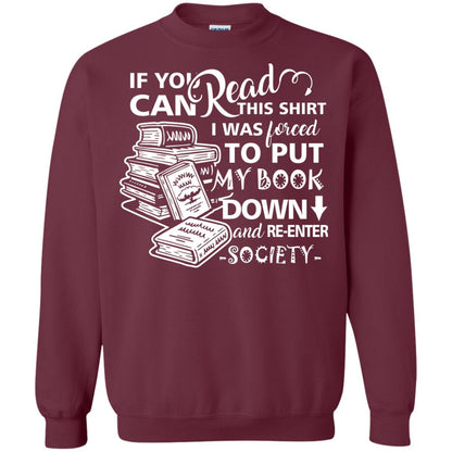 Book Lover T-shirt If You Can Read This Shirt I Was Forced To Put My Book Down And Re-enter Society Maroon