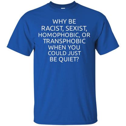 Why Be Racist Sexist Homophobic Or Transphobic T-shirt Royal