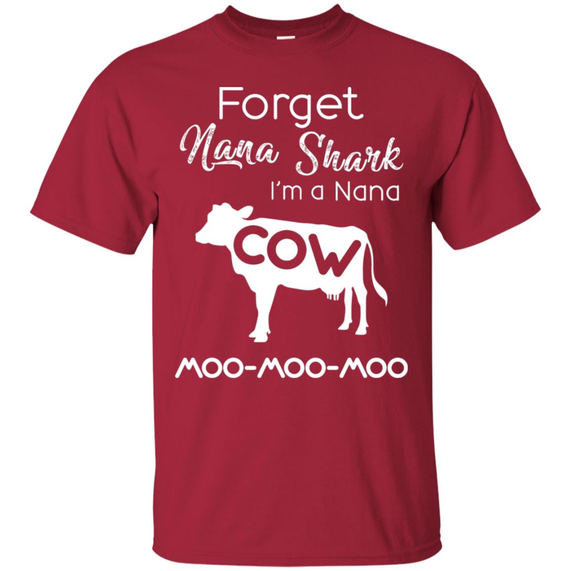 Forget Nana Shark Im A Nana Cow Shirt Cardinal