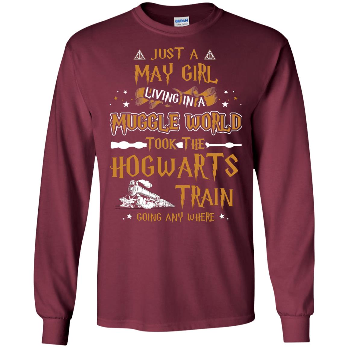 Just A May Girl Living In A Muggle World Took The Hogwarts Train Going Any Where Maroon