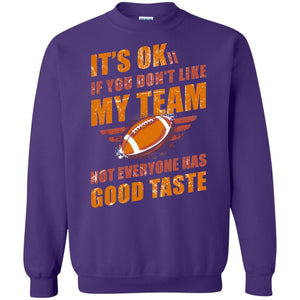 Its Ok If You Dont Like My Team Not Everyone Has Good Taste Football ShirtG180 Gildan Crewneck Pullover Sweatshirt 8 oz.
