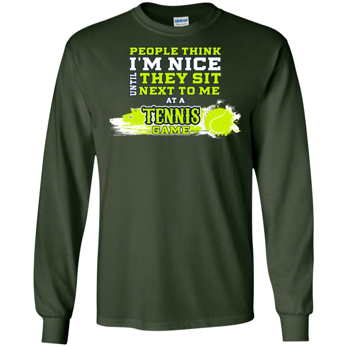 People Think I'm Nice Until They Sit Next To Me At A Tennis Game Shirt For Mens Or Womens Forest Green