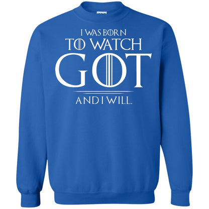 I Was Born To Watch Got And I Will Game Of Thrones Fan T-shirt Royal