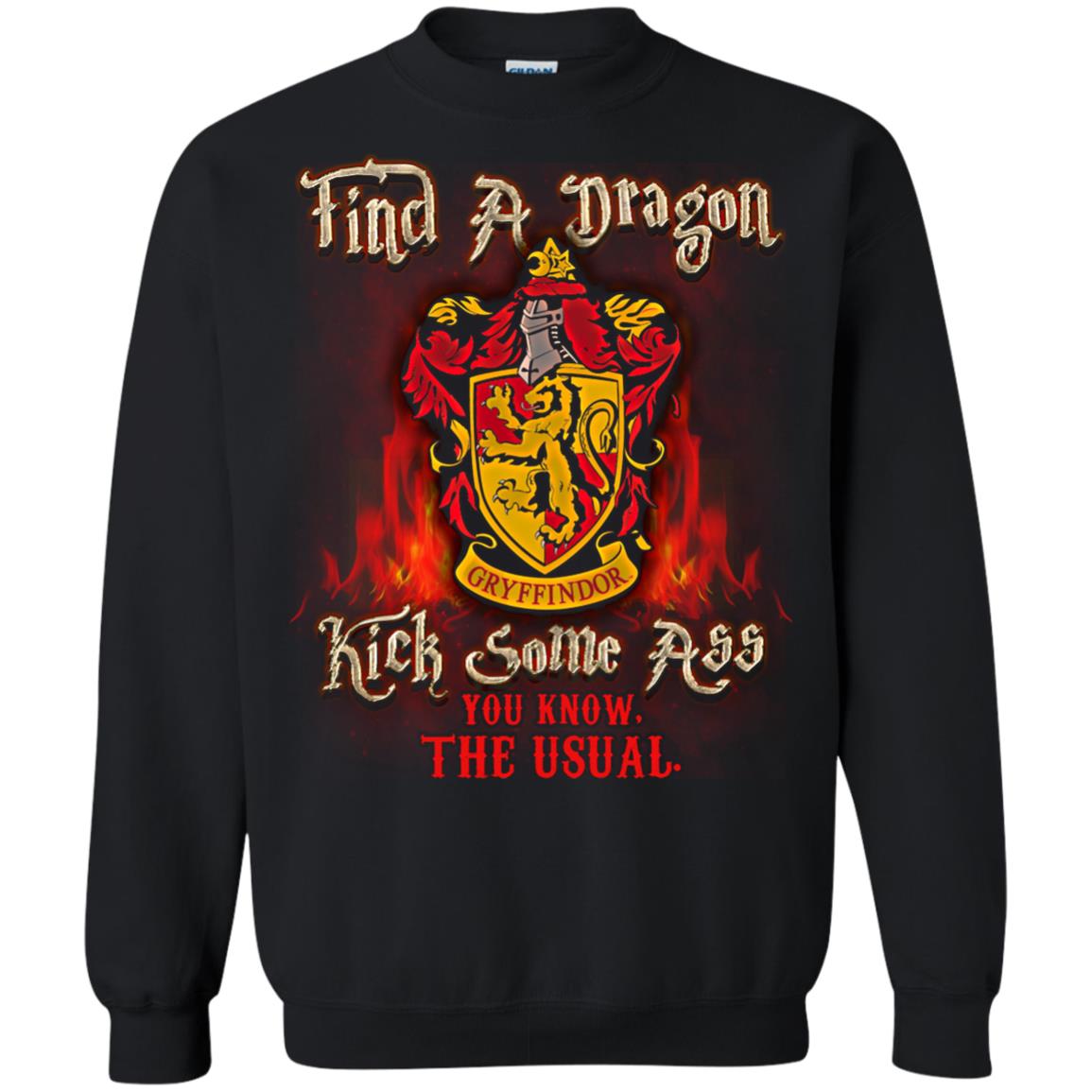 Find A Dragon Kick Some Ass You Know The Usual Gryffindor House Harry Potter ShirtG180 Gildan Crewneck Pullover Sweatshirt 8 oz.