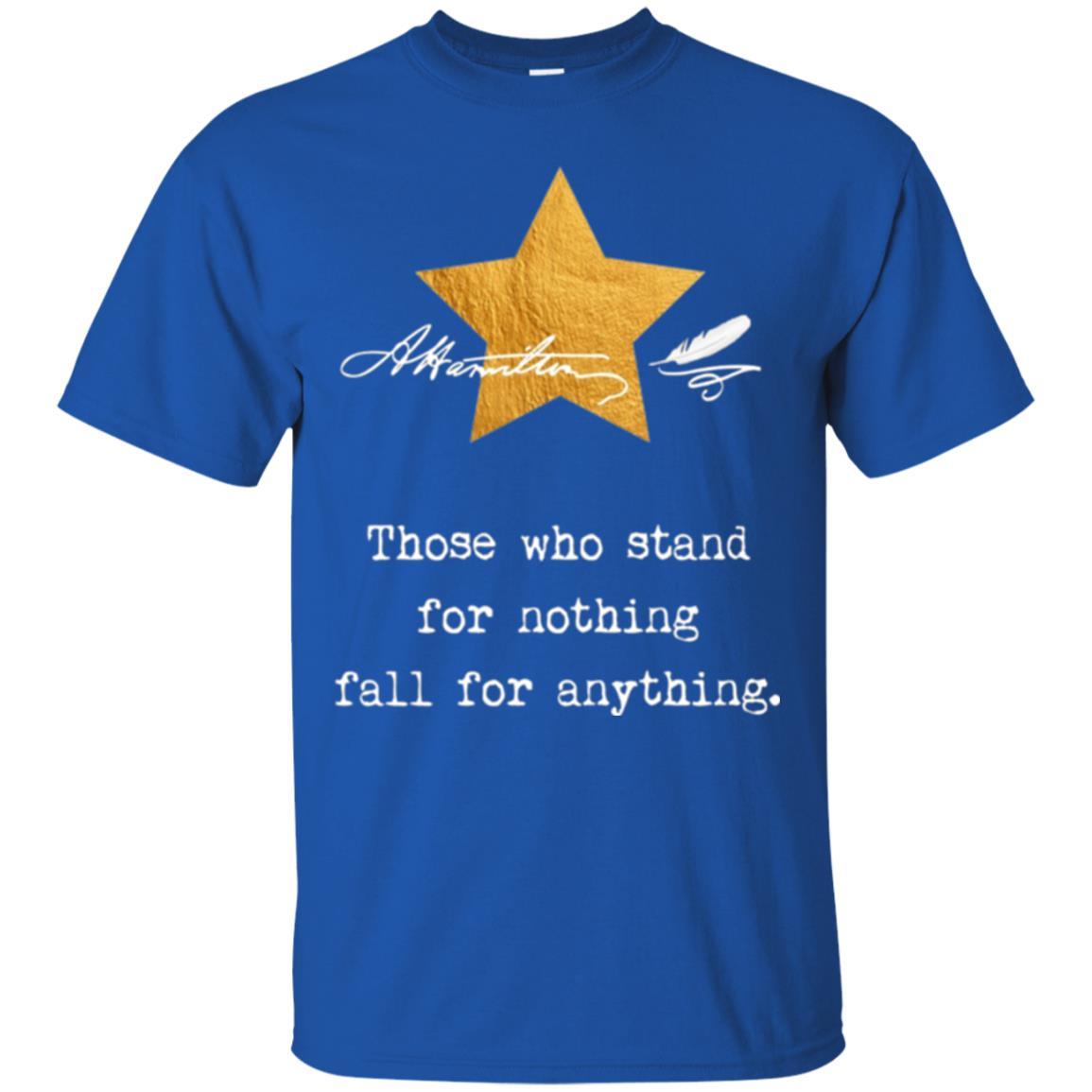 Alexander Hamilton T-shirt Those Who Stand For Nothing Royal