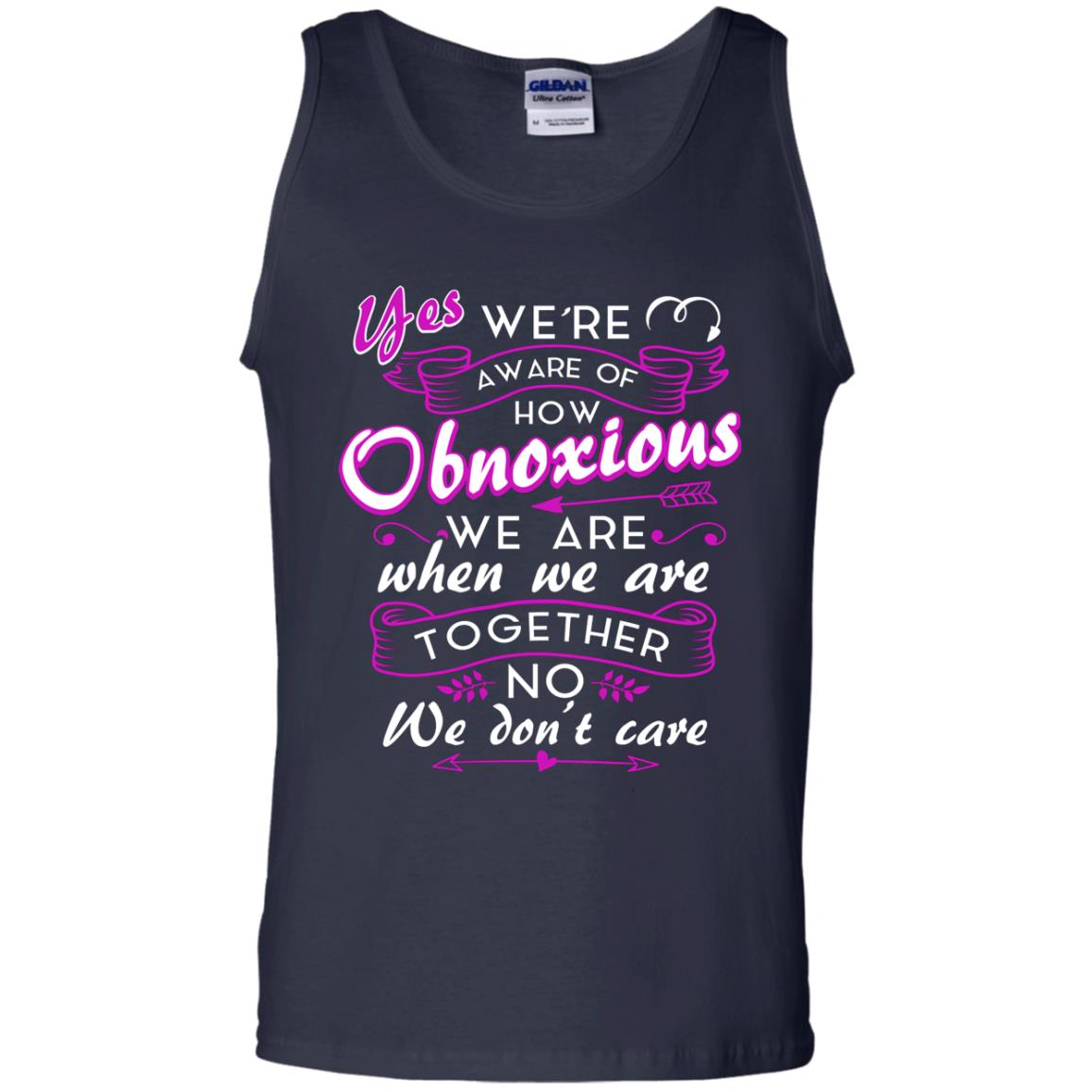 Yes We_re Aware Of How Obnoxious Funny Friendship T-shirt Navy