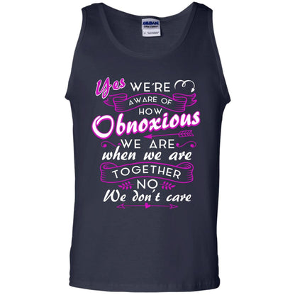 Yes We_re Aware Of How Obnoxious Funny Friendship T-shirt Navy