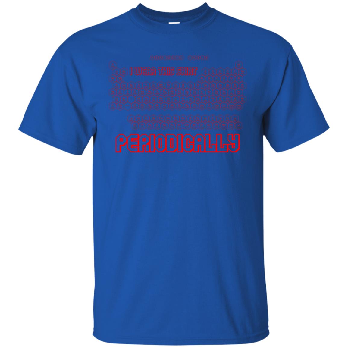 I Wear This Shirt Periodically Chemistry Periodic Table Elements T-shirt Royal