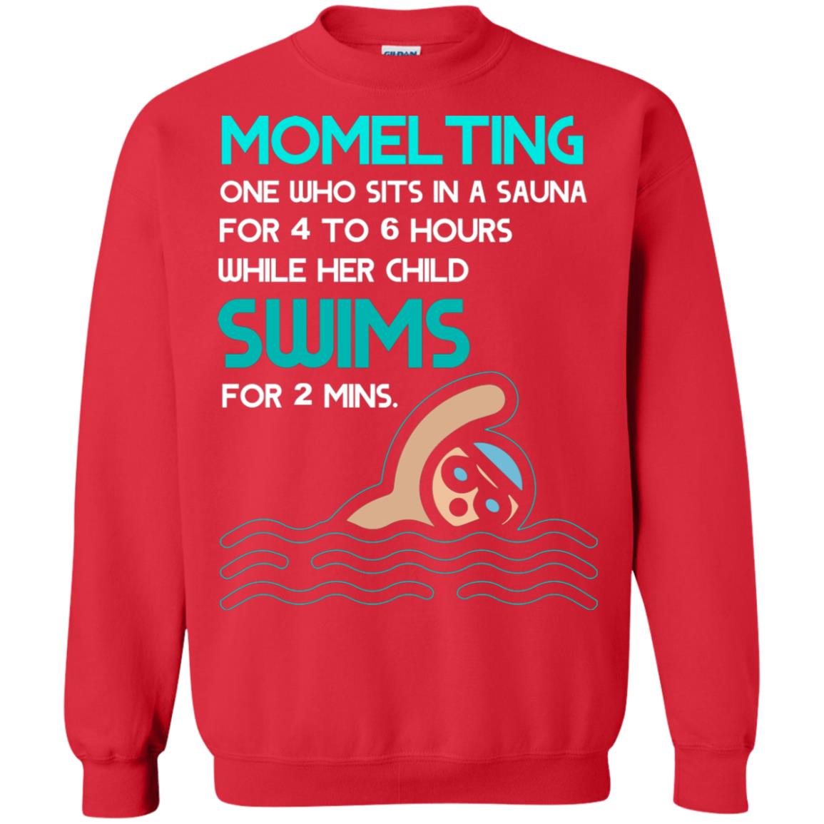 Momelting One Who Sits In A Sauna For 4 To 6 Hours While Her Child Swims For 2 Mins Shirt Red