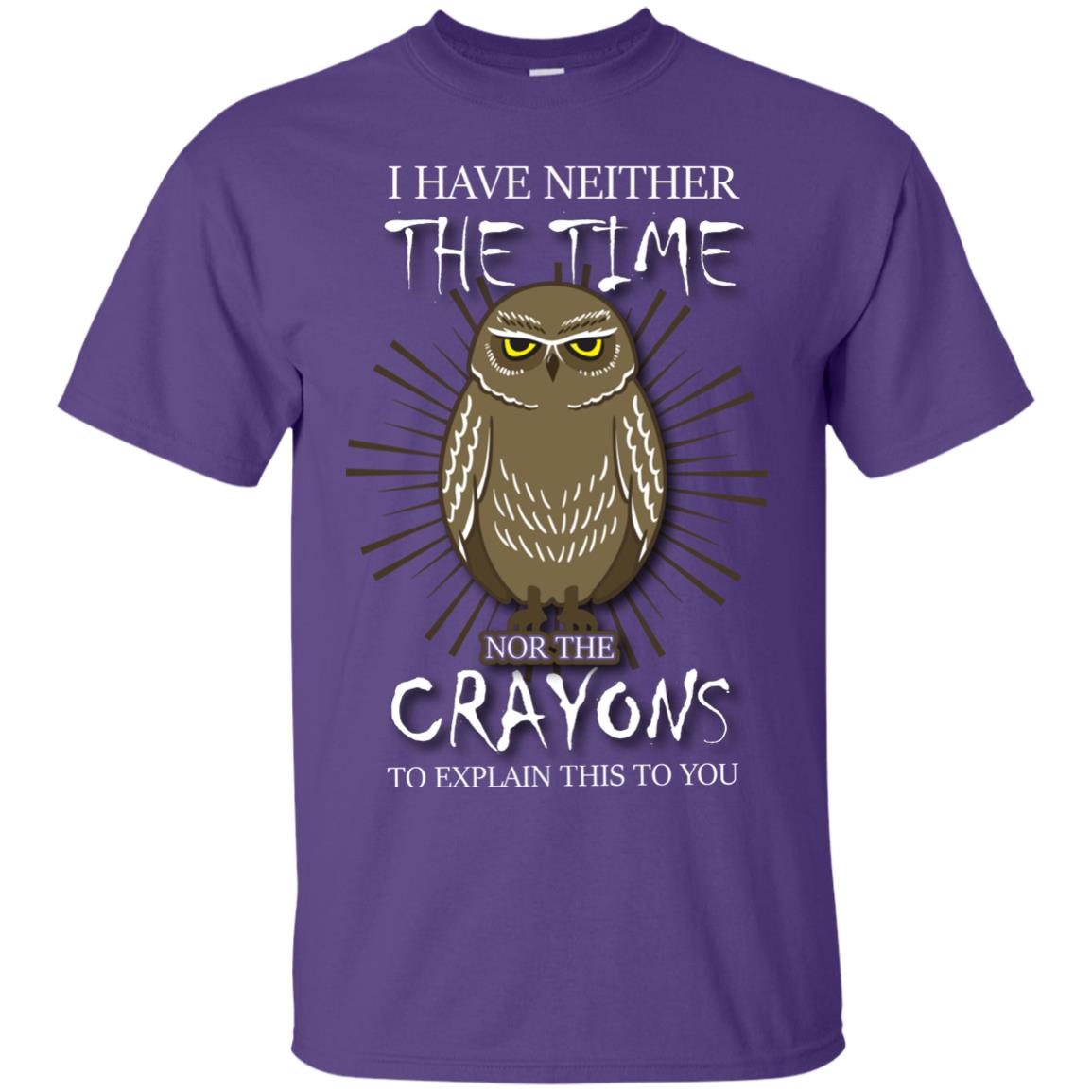 I Have Neither The Time Nor The Crayons Sarcastic T-shirt Purple