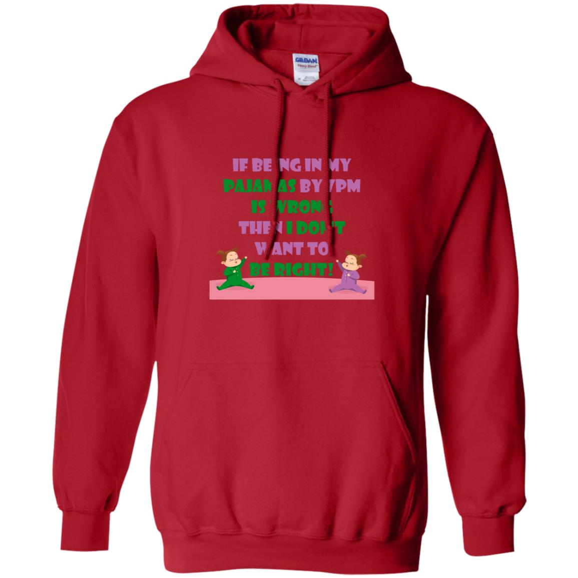 If Being In My Pajamas By 7pm Is Wrong Then I Dont Want To Be Right Shirt Red