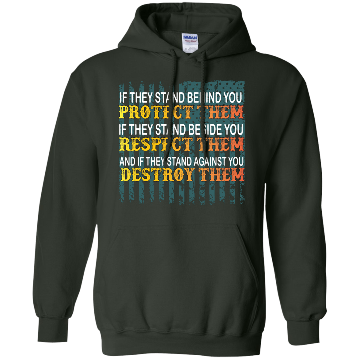 Military T-Shirt If They Stand Behind You Protect Them If They Stand Beside You Respect Them And If They Stand Against You Destroy Them Forest Green