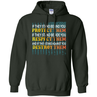Military T-Shirt If They Stand Behind You Protect Them If They Stand Beside You Respect Them And If They Stand Against You Destroy Them Forest Green