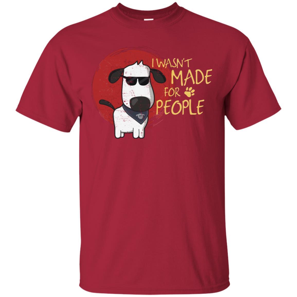 I Wasnt Made For People Dog Quote Shirt Cardinal