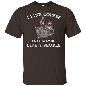 I Like Coffee And Maybe Like 3 People Best Quote Tshirt For Coffee LoversG200 Gildan Ultra Cotton T-Shirt