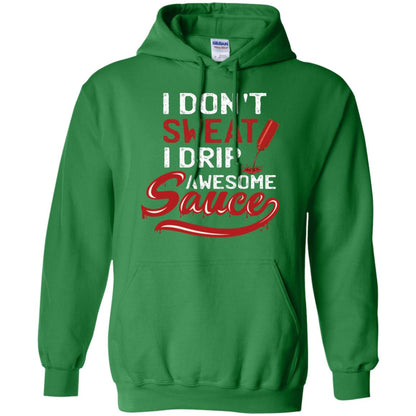 I Don't Sweat I Drip Awesome Sauce Shirt Irish Green