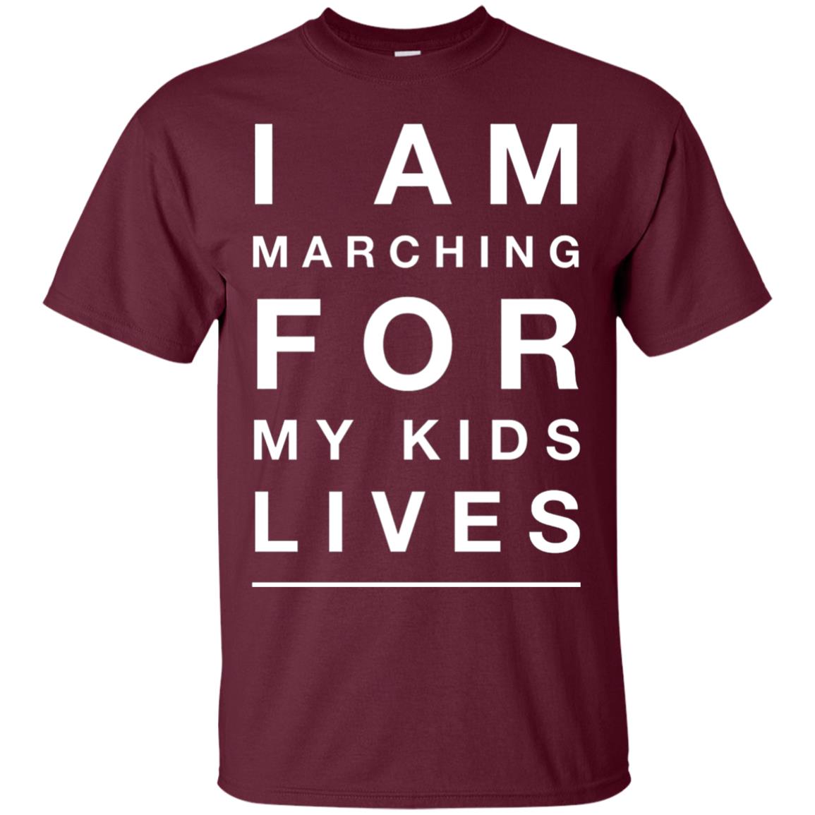 I Am Marching For My Kids Lives March Gun Control T-shirt Maroon
