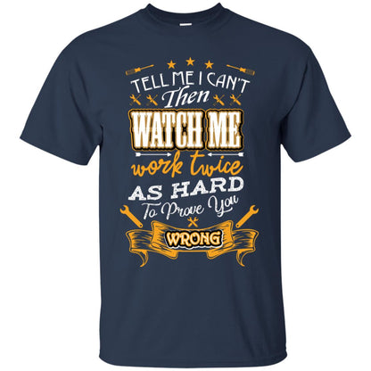 Tell Me I Can't Then Watch Me Work Twice As Hard To Prove You Wrong Auto Mechanic Shirt Navy