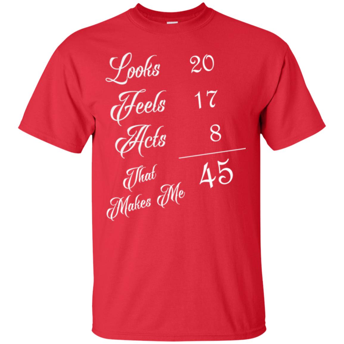 45th Birthday T-shirt Looks 20 Feels 17 Acts 8 Red
