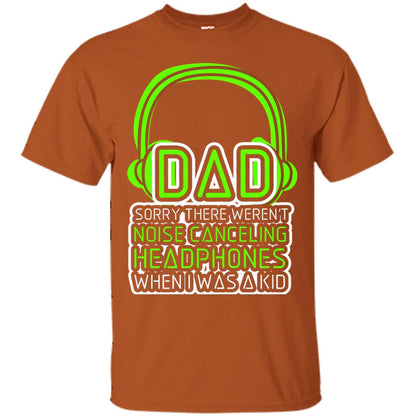 Dad Sorry There Weren_t Noise Canceling Headphones When I Was A Kid Texas Orange