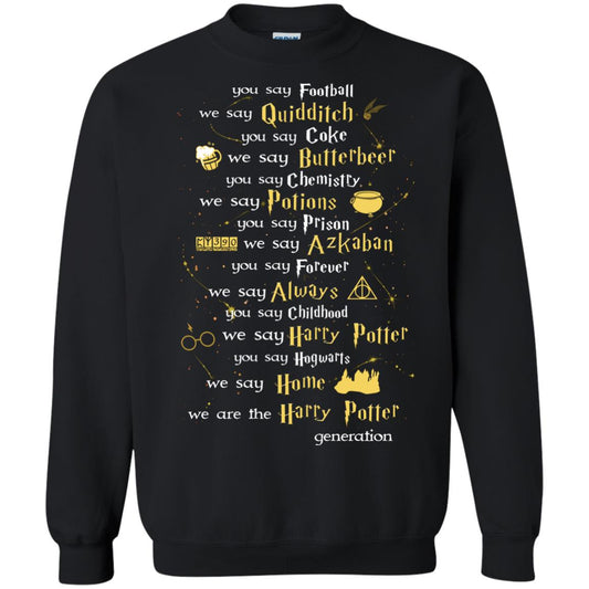 You Say Chilhood We Say Harry Potter You Say Hogwarts We Are Home We Are The Harry Potter ShirtG180 Gildan Crewneck Pullover Sweatshirt 8 oz.