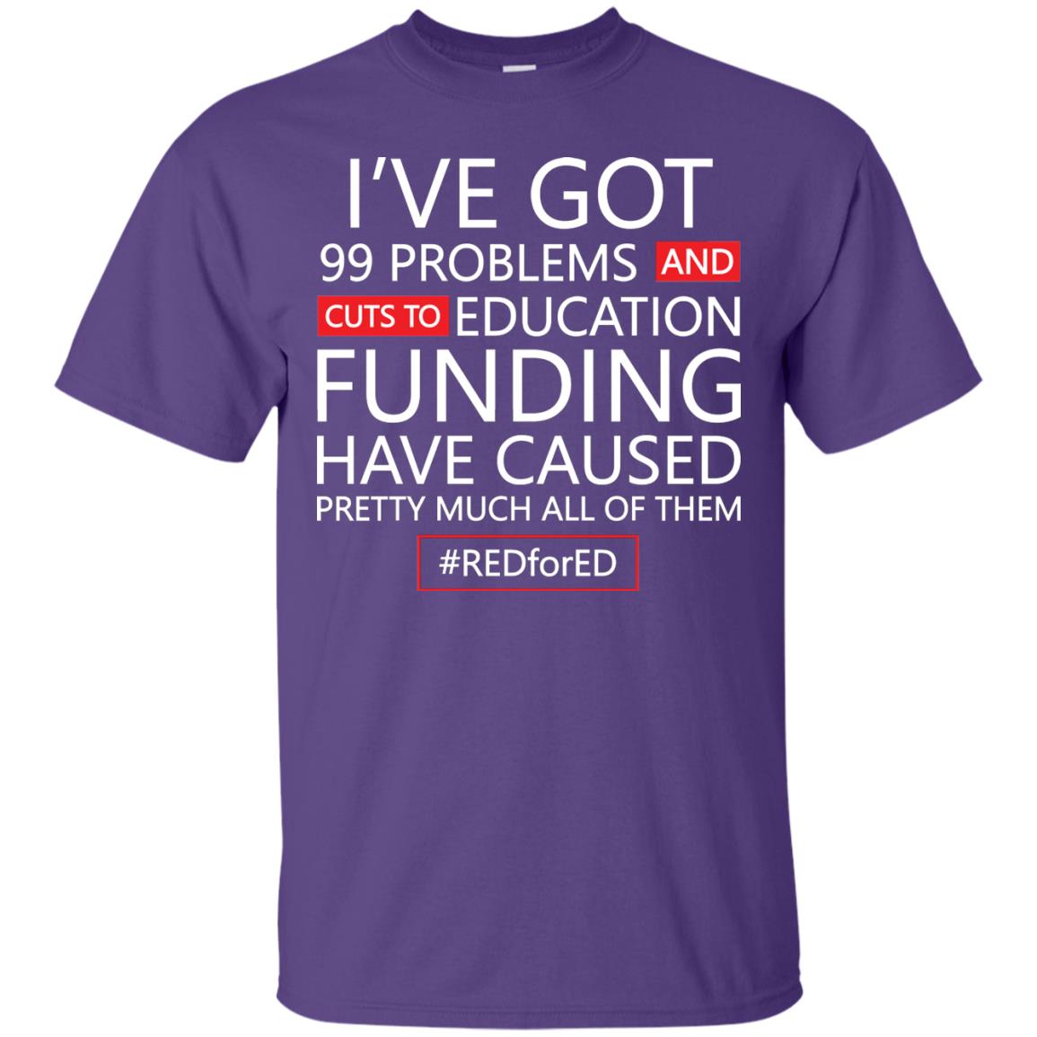 I've Got 99 Problem And Cuts Education Funding Have Caused Pretty Much All Of Them Shirt Purple