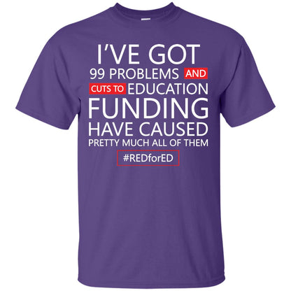 I've Got 99 Problem And Cuts Education Funding Have Caused Pretty Much All Of Them Shirt Purple