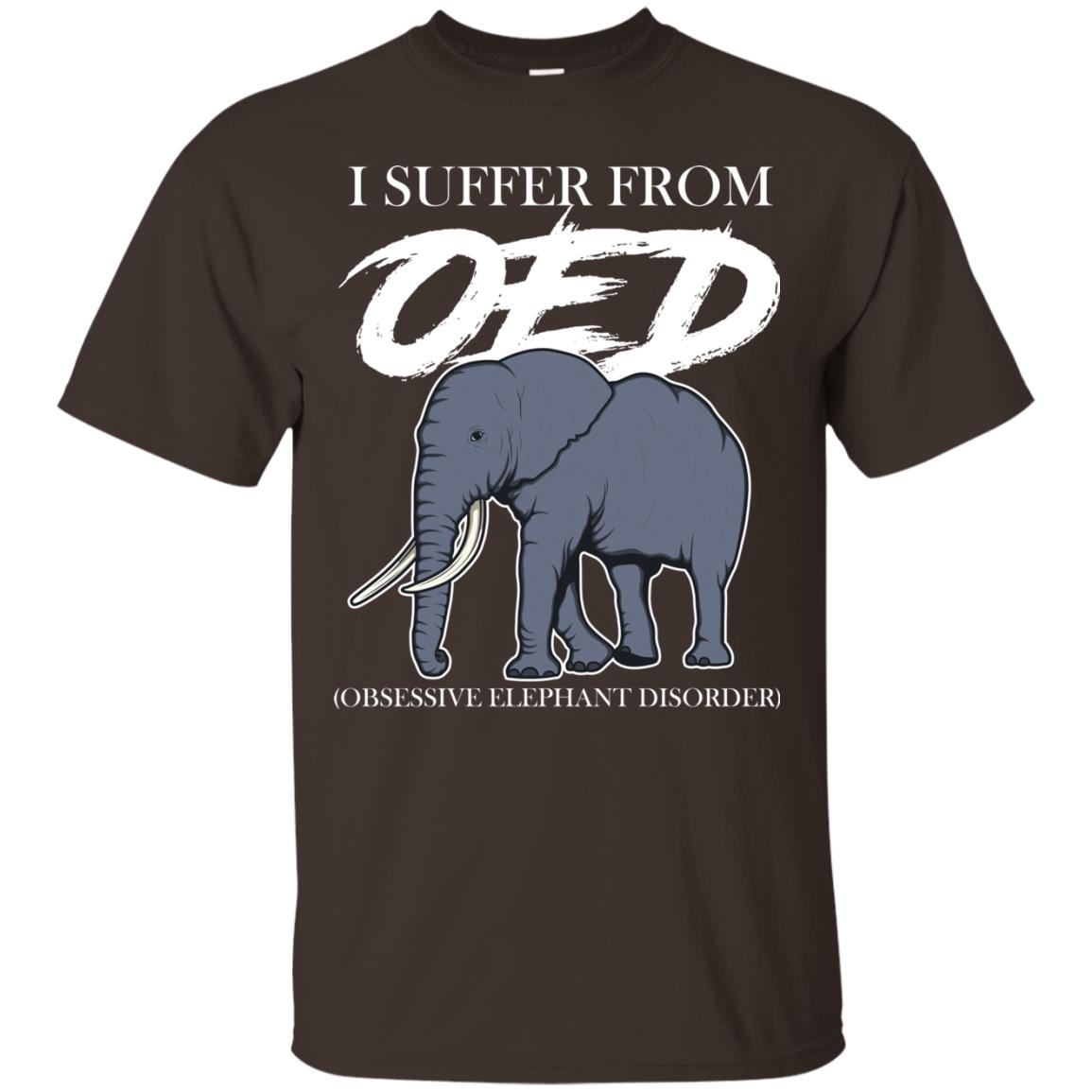 I Suffer From Oed Obsessive Elephant Disorder Funny Elephant T-shirt Dark Chocolate