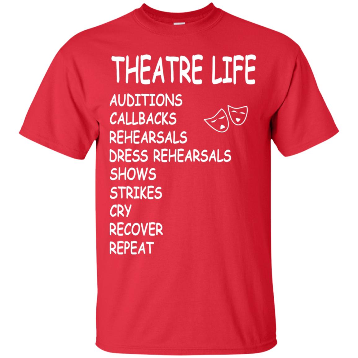 Theatre Life T-shirt Auditions Callbacks Rehearsals Dress Rehearsals Red