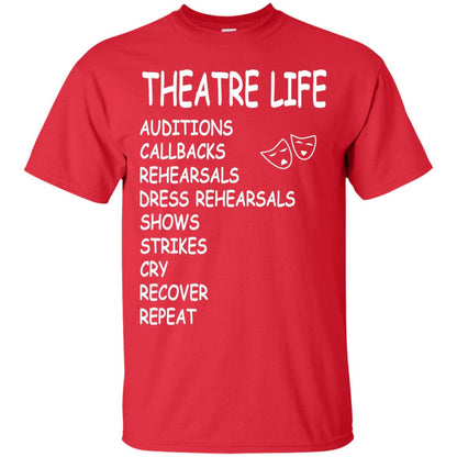 Theatre Life T-shirt Auditions Callbacks Rehearsals Dress Rehearsals Red