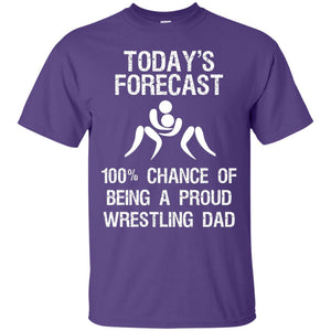 Wrestling Dad Shirt Today Forecast Chance Of Being A Proud Wrestling Dad