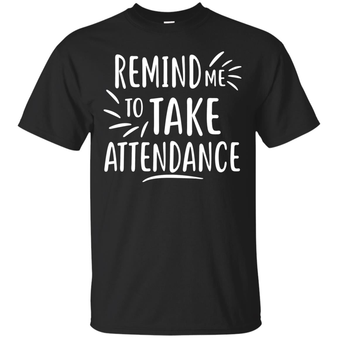 Remind Me To Talk Attendance T-shirt Black