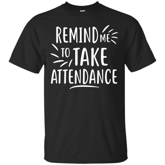 Remind Me To Talk Attendance T-shirt Black