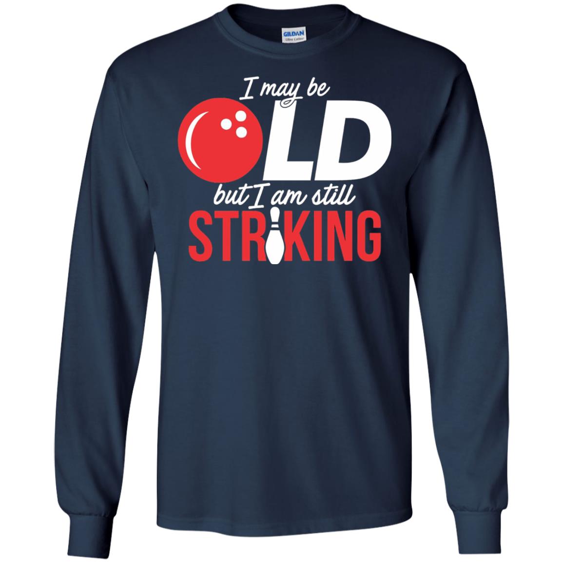 Funny Bowling T-shirt I May Be Old But I_m Still Striking Navy