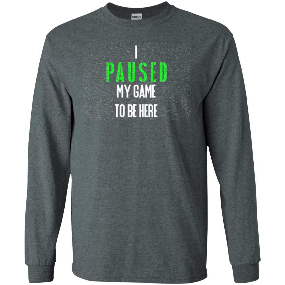 Gamer T-shirt I Paused My Game To Be Here Dark Heather