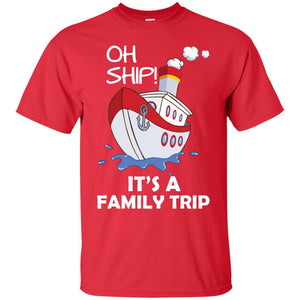 Oh Ship It's A Family Trip Cruise Ship T-shirtG200 Gildan Ultra Cotton T-Shirt