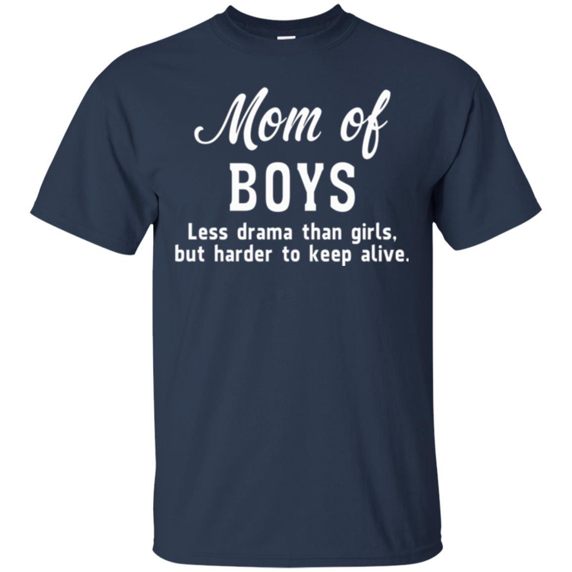 Mom Of Boys Less Drama Than Girls But Harder To Keep Alive T-shirt Mothers Day Navy