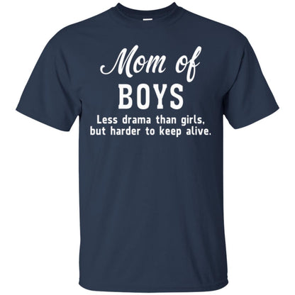 Mom Of Boys Less Drama Than Girls But Harder To Keep Alive T-shirt Mothers Day Navy