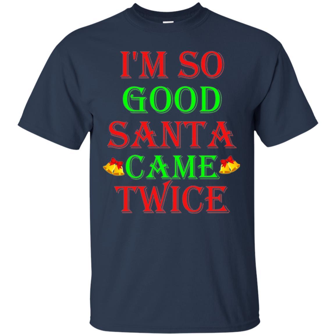 Christmas T-shirt I'm So Good Santa Came Twice Navy
