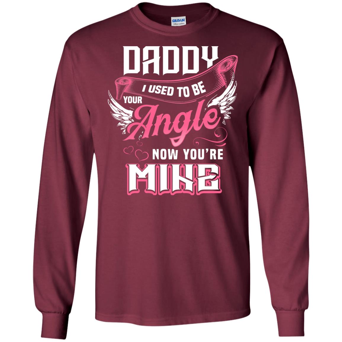 Daddy I Used To Be Your Angel Now You_re Mine Daddy In Heaven Shirt Maroon