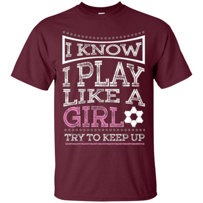 Soccer T-shirt I Know I Play Like A Girl