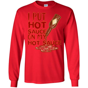 Hot Sauce T-shirt I Put Hot Sauce On My Hot Sauce