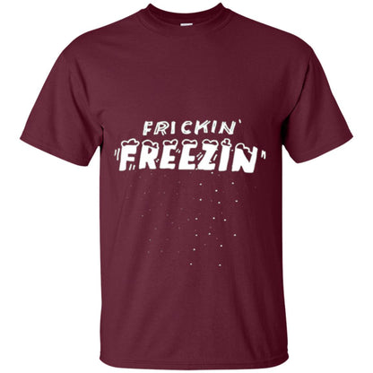 Funny Frickin_ Freezin_ T-shirt Maroon
