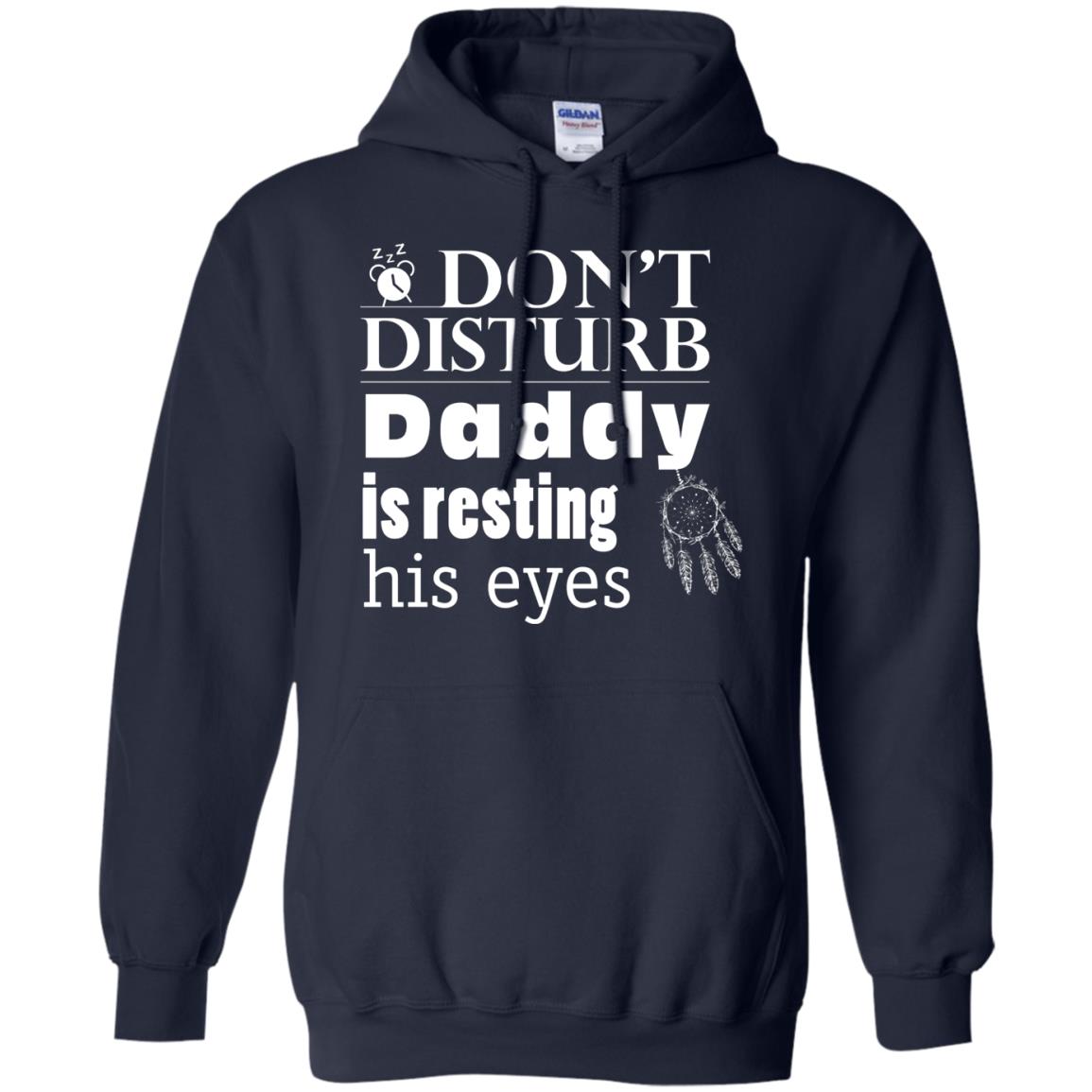 Don't Disturb Daddy Is Resting His Eyes Funny Dad Shirt Navy