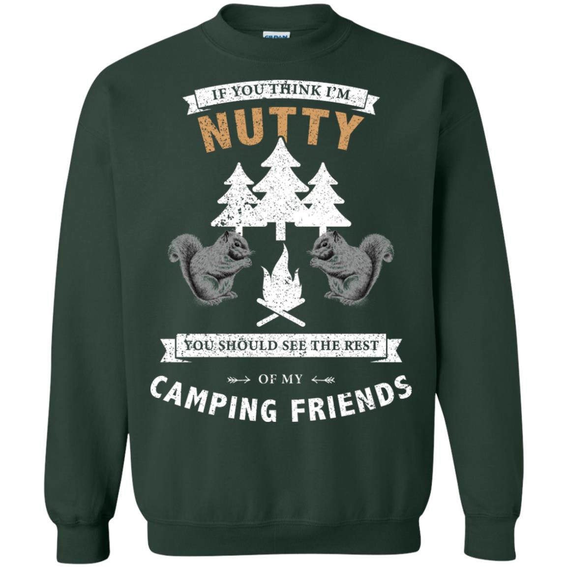 If You Thinks I'm Nutty You Should See The Rest Of My Camping Friends Shirt Forest Green