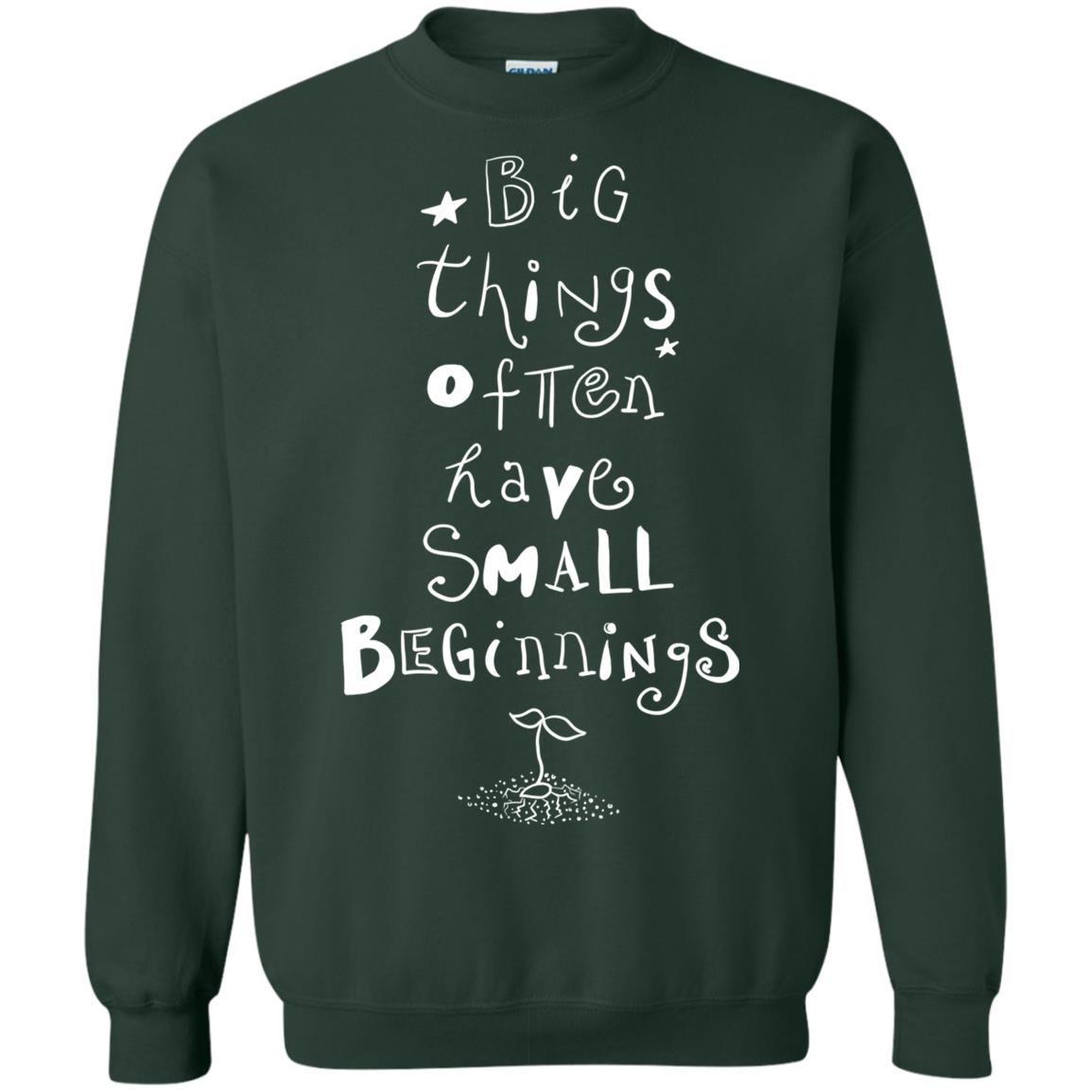 Big Things Often Have Small Beginnings Best Quote Shirt Forest Green