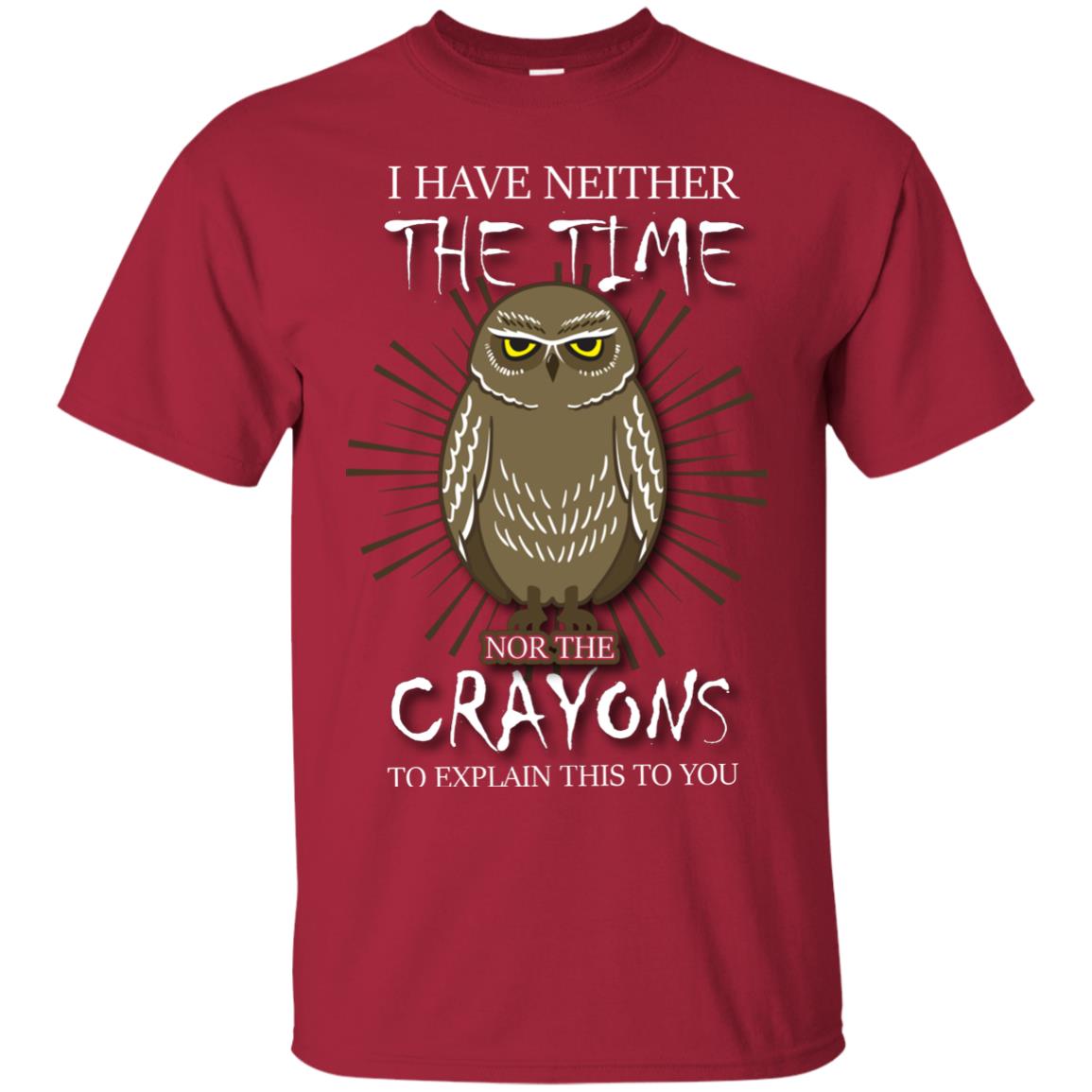 I Have Neither The Time Nor The Crayons Sarcastic T-shirt Cardinal