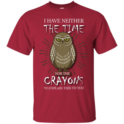 I Have Neither The Time Nor The Crayons Sarcastic T-shirt Cardinal