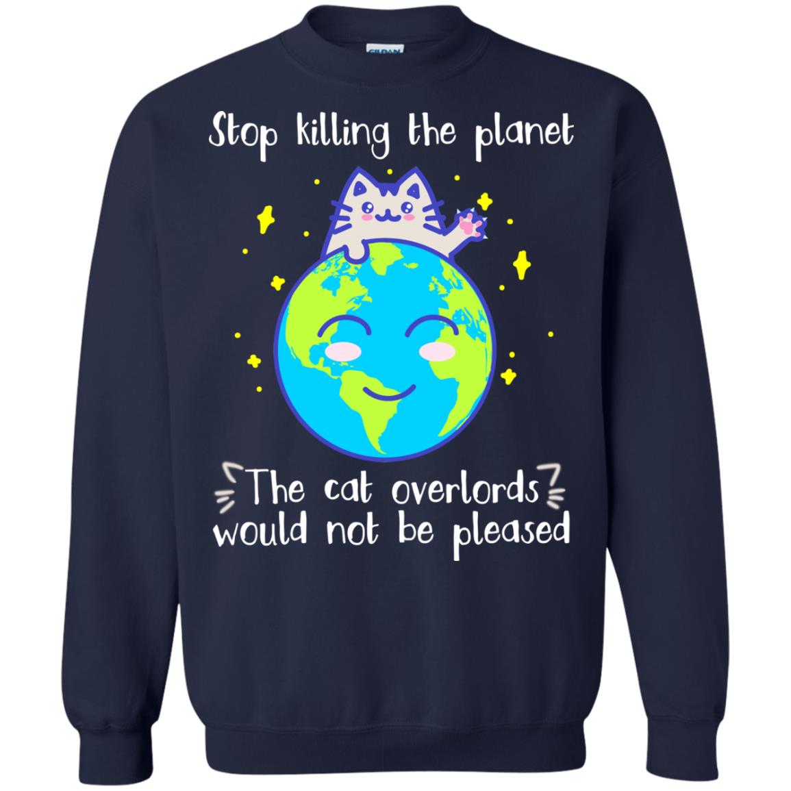 Stop Killing The Planet The Cat Overlords Would Not Be Pleased Save The Earth Day Shirt Navy